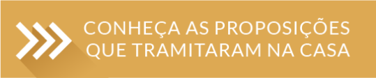 conheça as proposições que tramitaram na casa